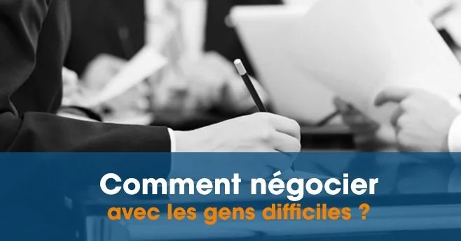 comment négocier avec les gens difficiles