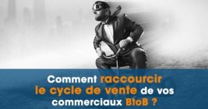 Comment Raccourcir Le Cycle De Vente Commercial En B To B